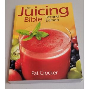 Juicing Bible by Pat Crocker. Juice. Pulp. Health Info On Body Systems. Recipies